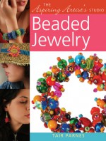 The Aspiring Artist's Studio: Beaded Jewelry - Tair Parnes, Penn Publishing Ltd.