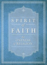 Spirit Of Faith: The Oneness Of Religion - Baha'i Publishing