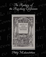 The Apology of the Augsburg Confession - Philip Melanchthon