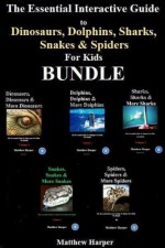 The Essential Interactive Guide To Dinosaurs, Dolphins, Sharks, Snakes & Spiders for Kids Bundle - Matthew Harper