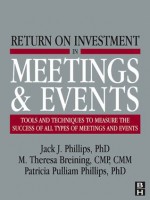 Return on Investment in Meetings and Events - M. Theresa Breining, Jack J. Phillips