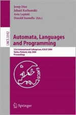 Automata, Languages and Programming: 31st International Colloquium, Icalp 2004, Turku, Finland, July 12-16, 2004, Proceedings - Josep Diaz, Juhani Karhumäki, Arto Lepistö, Donald Sannella