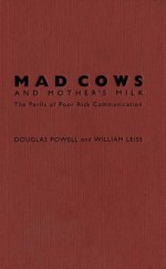 Mad Cows and Mother's Milk: The Perils of Poor Risk Communication - Douglas Powell H., William Leiss