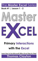 MASTER EXCEL: Primary Interactions with the Excel > - Thomas Clayton