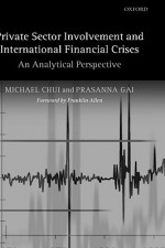 Private Sector Involvement and International Financial Crises: An Analytical Perspective - Michael Chui, Prasanna Gai, Franklin Allen