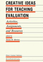 Creative Ideas for Teaching Evaluation: Activities, Assignments and Resources - Donna M. Mertens