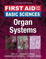 First Aid for the Basic Sciences: Organ Systems, Second Edition (First Aid Series) - Tao Le, Kendall Krause