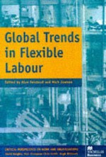 Global Trends in Flexible Labour (Critical Perspectives on Work & Organization) - Alan Felstead, Nick Jewson