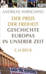 Der Preis der Freiheit. Geschichte Europas in unserer Zeit - Andreas Wirsching