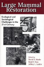 Large Mammal Restoration: Ecological And Sociological Challenges In The 21St Century - David Maehr, David Maehr, Reed F. Noss, Melvin E. Sunquist