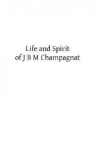 Life and Spirit of J B M Champagnat: Priest and Founder of the Society of the Little Brothers of Mary - First Disciple, Hermenegild Tosf