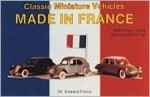 Classic Miniature Vehicles Made in France: With Price Guide and Variations List - Edward Force