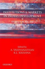 Institutions and Markets in India's Development: Essays for K. N. Raj - Vaidyanathan, Krishna, St Thomas College