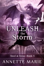 Unleash the Storm (Steel & Stone Book 5) - Marie Annette Brown