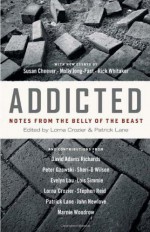 Addicted: Notes from the Belly of the Beast - Lorna Crozier, Patrick Lane