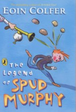 The Legend Of Spud Murphy - Eoin Colfer, Tony Ross