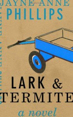 Lark & Termite - Jayne Anne Phillips