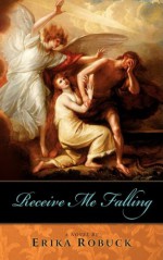 Receive Me Falling - Erika Robuck