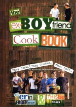 The Ex-Boyfriend Cookbook: They Came, They Cooked, They Left (But We Ended Up with Some Great Recipes) - Erin Ergenbright, Thisbe Nissen