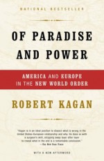 Of Paradise and Power: America and Europe in the New World Order - Robert Kagan