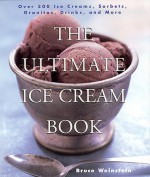The Ultimate Ice Cream Book: Over 500 Ice Creams, Sorbets, Granitas, Drinks, And More - Bruce Weinstein