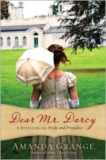 Dear Mr. Darcy: A Retelling of Pride and Prejudice - Amanda Grange