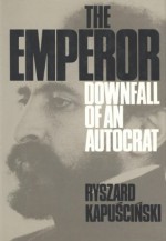 The Emperor: Downfall of an Autocrat - Ryzard Kapuscinski, William R. Brand, Katarzyna Mroczkowska-Brand