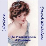 The Princess Galva: A Romance (Librivox Audiobook) - David Whitelaw, MaryAnn Spiegel