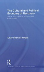 The Cultural and Political Economy of Recovery: Social Learning in a Post-Disaster Environment - Emily Chamlee-Wright