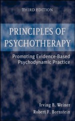 Principles of Psychotherapy: Promoting Evidence-Based Psychodynamic Practice - Irving B. Weiner