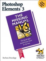 Photoshop Elements 3: The Missing Manual - Barbara Brundage