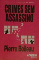 Crimes sem Assassino (Os Policiais do Correio da Manhã, #6) - Pierre Boileau, Adelaide Boavida