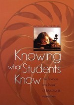 Knowing What Students Know: The Science and Design of Educational Assessment - Natl Academy Press, Robert Glaser