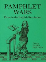 Holstun Pamphlet Wars: Prose in the English Revolution - James Holston