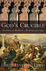 God's Crucible: Islam and the Making of Europe, 570-1215 - David Levering Lewis