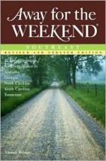 Away For The Weekend (r): Southeast Great Getaways: for Every Season of the Year in Alabama, Georgia, North Carolina, South Carolina , and Tennessee (Away for the Weekend) - Eleanor Berman