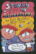 Stinky and Successful: The Riot Brothers Never Stop - Mary Amato