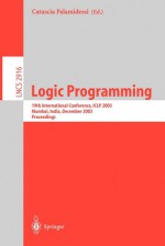 Logic Programming: 19th International Conference, Iclp 2003, Mumbai, India, December 9-13, 2003, Proceedings - Catuscia Palamidessi