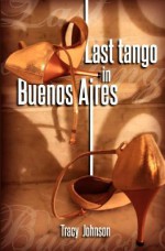 Last Tango in Buenos Aires - Tracy Johnson