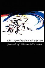 The Imperfection of the Eye - Steven Schroeder