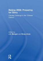 BEIJING 2008, PREPARING FOR GLORY (Sport in the Global Society) - J.A. Mangan, Dong Jinxia