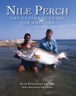 Nile Perch: The Ultimate Guide for Anglers - Barrie Rickards, Tim Baily, John Wilson