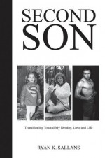 Second Son: Transitioning Toward My Destiny, Love, and Life - Ryan Sallans