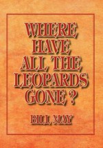 Where Have All the Leopards Gone ? - Bill May