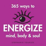 365 Ways to Energize Mind, Body & Soul - Stephanie Tourles