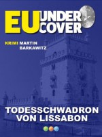 Todesschwadron von Lissabon (EU Undercover 1) (German Edition) - Martin Barkawitz