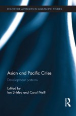 Asian and Pacific Cities: Development Patterns (Routledge Advances in Asia-Pacific Studies) - Ian Shirley, Carol Neill