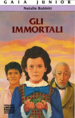 Gli immortali - Natalie Babbitt, Francesca Cavattoni