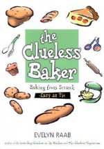 The Clueless Baker: Baking from Scratch--Easy as Pie - Evelyn Raab