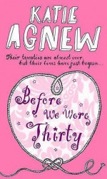 Before We Were Thirty - Katie Agnew